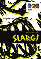Projekt 24h (III edycja) - Slarg! (Łukasz Kowalczuk)