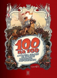 100 na 100. Antologia komiksu na stulecie odzyskania niepodległości