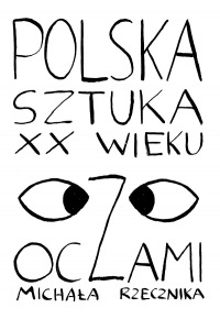 Polska sztuka XX wieku oczami Michała Rzecznika
