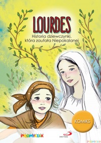 Lourdes. Historia dziewczynki, która zaufała Niepokalanej
