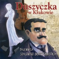 Duszyczka w Krakowie - Tajemnica szalonego orkiestrmistrza