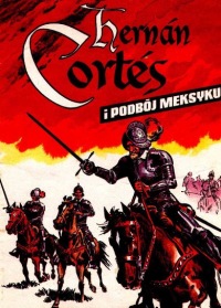 Hernan Cortes i Podbój Meksyku
