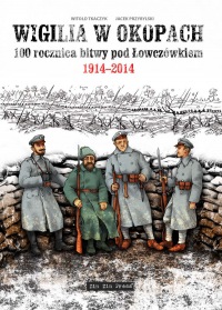 Wigilia w okopach - 100 rocznica bitwy pod Łowczówkiem 1914-2014