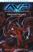 Life and Death #04: Alien vs Predator. Prometeusz: Ostateczne starcie