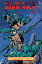 Wojownicze Żółwie Ninja. Tom 6