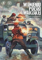 W imieniu Polski Walczącej #05: Akcja „Góral”. 12 sierpnia 1943