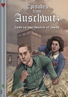 Episodes from Auschwitz #1: Love in the Shadow of Death