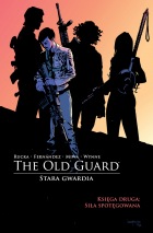 The Old Guard. Stara Gwardia #02: Siła spotęgowana