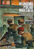 W imieniu Polski Walczącej #04: Starachowice, 6 sierpnia 1943, Końskie, 5 czerwca 1944