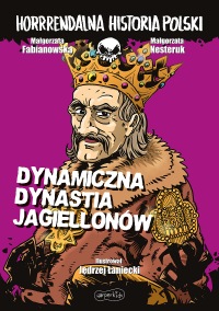 Horrrendalna historia Polski. Dynamiczna dynastia Jagiellonów