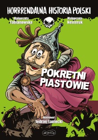 Horrrendalna historia Polski. Pokrętni Piastowie
