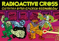 RadioActive Cross: Ostatnia Bitwa Epickich Rozmiarów