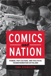 Comics and Nation. Power, Pop Culture, and Political Transformation in Poland