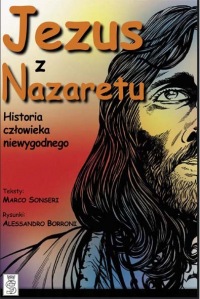 Jezus z Nazaretu - Historia człowieka niewygodnego