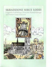 Skradzione serce Łodzi - Legenda Łódzkiego Dzwonu Katedralnego